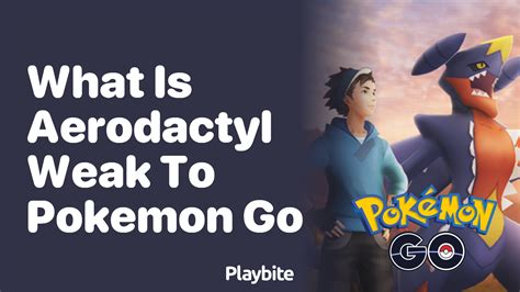 what is aerodactyl weak to.